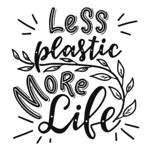 Reduce Plastic Consumption- Less Plastic - More Life